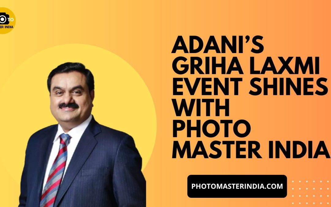 Adani’s Griha Laxmi Shines with Photo Master India