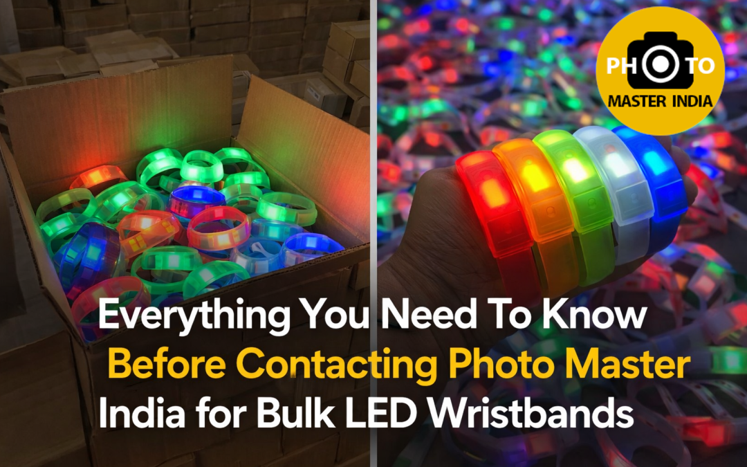 Everything You Need To Know Before Contacting Photo Master India for Bulk LED Wristbands